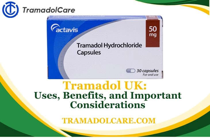 Tramadol UK: Uses, Benefits, and Important Considerations 